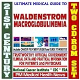 21st Century Ultimate Medical Guide to Waldenstrom Macroglobulinemia - Authoritative, Practical Clinical Information for Physicians and Patients, Treatment Options (Two CD-ROM Set)