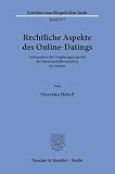 Rechtliche Aspekte des Online-Datings.: Insbesondere der Vergütungsanspruch der Partnerschaftsvermittler im Internet. (Schriften zum Bürgerlichen Recht)
