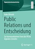 Public Relations und Entscheidung: Zur kommunikativen Form der PR im digitalen Zeitalter (Organisationskommunikation)