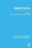 Henri Fayol: Critical Evaluations in Business and Management (Critical Evaluations of Leading Thinkers in Business and Management studies)