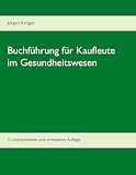 Buchführung für Kaufleute im Gesundheitswesen: Einführung in die doppelte Buchführung unter Berücksichtigung der Pflege-Buchführungsverordnung (PBV) und der Krankenhaus-Buchführungsverordnung (KHBV)