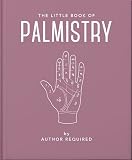 The Little Book of Palmistry: Predict your future in the lines of your palms (Little Books of Mind, Body & Spirit)
