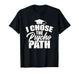 I Chose The Psycho Path Verhavioral Science Psychologie Outfit T-S