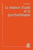 La relation d'aide et la psychothérapie (L'art de la psychothérapie) (French Edition)