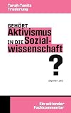 Gehört Aktivismus in die Sozialwissenschaft?: Ein wütender Fachk