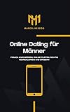 Online Dating für Männer: Frauen anschreiben, online flirten, richtig kennenlernen und erob