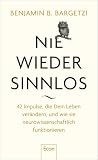 Nie wieder sinnlos: 42 Impulse, die Dein Leben verändern, und wie sie neurowissenschaftlich funktionieren | Aphorismen, Zitate und Weisheiten aus Hirnforschung, Psychologie und Philosop