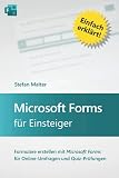 Microsoft Forms für Einsteiger: Formulare erstellen mit Microsoft Forms für Online-Umfragen und Quiz-Prüfung
