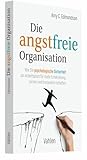 Die angstfreie Organisation: Wie Sie psychologische Sicherheit am Arbeitsplatz für mehr Entwicklung, Lernen und I