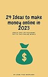 24 ideas to make money online in 2023 (English Edition)
