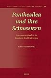 Penthesilea und ihre schwestern: Amazonenepisoden als Bauform des Heldenepos (Language of Classical Literature, 35)