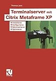Terminalserver mit Citrix Metaframe XP: Installieren — Konfigurieren — Administrieren — Op