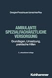 Ambulante spezialfachärztliche Versorgung: Grundlagen, Umsetzung, praktische H