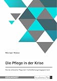 Die Pflege in der Krise. Wie die ambulante Pflege dem Fachkräftemangel begegnen k