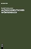 Althochdeutsches Wörterbuch: Überarbeitet und um die Glossen erw