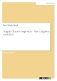 Supply Chain Management - Idee, Aufgaben und Z
