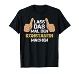 Herren Vorname Konstantin - Lass das mal den Konstantin machen T-S