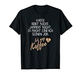 Kaffee redet und jammert nicht, witziger Kaffeespruch lustig T-S