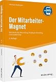 Der Mitarbeiter-Magnet: 394 Hacks für Recruiting, Employer Branding und Leadership (Haufe Fachbuch)