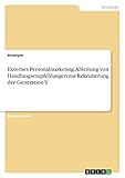 Externes Personalmarketing. Ableitung von Handlungsempfehlungen zur Rekrutierung der Generation Y