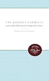 The Kaiser's Chemists: Science and Modernization in Imperial Germany