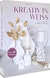 Interior Design Buch – Kreativ in Weiß: DIY Deko Buch mit über 30 Projekten für kleine und große Wohnaccessoires. Von Scandi Chic und Landhausstil bis Industrial Sty