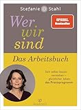 Wer wir sind. Das Arbeitsbuch: Sich selbst besser verstehen – glücklicher leben: das Praxisprog