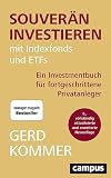 Souverän investieren mit Indexfonds und ETFs: Ein Investmentbuch für fortgeschrittene Privatanleg