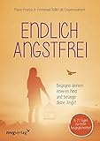 Endlich angstfrei: Begegne deinem inneren Kind und besiege deine Ang