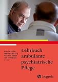 Lehrbuch ambulante psychiatrische Pflege: Psychisch kranke Menschen ambulant beg