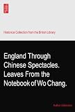 England Through Chinese Spectacles. Leaves From the Notebook of Wo Chang