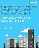 Deploying and Managing Active Directory with Windows PowerShell: Tools for cloud-based and hybrid environments (IT Best Practices - Microsoft Press) (English Edition)