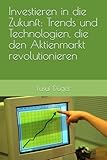 Investieren in die Zukunft: Trends und Technologien, die den Aktienmark