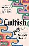 Cultish. Fanatische Sprache und woran wir sie erkennen: Der US-Bestseller endlich auf Deutsch ǀ Bekannt aus dem Kult-Podcast »Sounds Like a Cult«