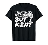 Ich möchte aufhören zu philosophen aber Kant lustiger Philosoph T-S