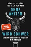 Ohne Aktien Wird Schwer: Einzelaktien finden und analysieren in 25 Beispielen | Warum ETFs nicht immer die beste Lösung sind und wie Sie die richtige Ak