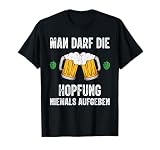 Man darf die Hopfung niemals aufgeben lustiges Bier Spruch T-S