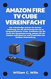 Amazon Fire TV Cube Vereinfacht: Die Vollständige Schritt-für-Schritt-Anleitung von der Einrichtung bis hin zu Fortgeschrittenen Tricks. Entdecken Sie die Kunst der Sprachsteuerung