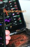 Bankerwissen - Ein ehemaliger Banker erklärt: Ein Wegweiser durch Zahlungsverkehr, Geldanlage, Versicherungen, Vorsorge und Immob