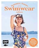 Sommer, Sonne, Swimwear nähen: Bademode, die perfekt passt: Bikinis, Badeanzüge und Monokinis in den Größen 34–46