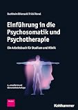 Einführung in die Psychosomatik und Psychotherapie: Ein Arbeitsbuch für Studium und Klinik