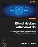 Ethical Hacking with Parrot OS: Put your knowledge to work with offensive security techniques and try a Kali Linux alternative (English Edition)