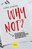 Why not?: Inspirationen für ein Leben ohne Wenn und Aber (GU Selbstfindung)