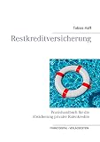 Restkreditversicherung: Praxishandbuch für die Absicherung privater Ratenk