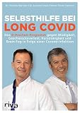 Selbsthilfe bei Long Covid: Das 8-Wochen-Programm gegen Müdigkeit, Geschmacksverlust, Brain Fog und Kurzatmigkeit in Folge einer Corona-Infek