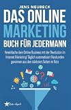Das Online Marketing Buch für jedermann: Vereinfache dein Online Business mit der Revolution im Internet Marketing! Täglich automatisiert Neukunden gewinnen aus den stärksten Seiten im N