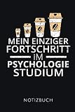 MEIN EINZIGER FORTSCHRITT IM PSYCHOLOGIE STUDIUM NOTIZBUCH: Lustige Geschenkidee für Psychologie Studenten | Notizbuch mit 110 linierten Seiten | ... Autorennamen für mehr Designs zu diesem T