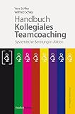 Handbuch Kollegiales Teamcoaching: Systemische Beratung in Ak