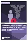 Bewältigungsstrategien für den Fachkräftemangel in der Pflege: Können wir ausreichend Nachwuchs im Pflegeberuf rekrutieren und halten?