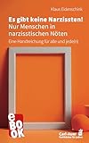 Es gibt keine Narzissten! Nur Menschen in narzisstischen Nöten: Eine Handreichung für alle und jede(n) (Fachbücher für jede:n)